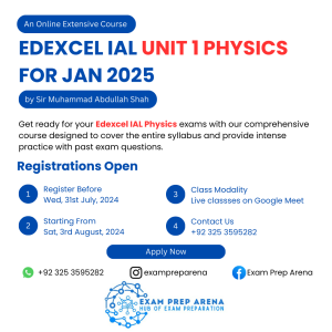 Let’s join an online Extensive Edexcel IAL Unit 1 Physics (WPH11) Course by Sir Muhammad Abdullah Shah starting from August 2024. The extensive session would cover entire syllabus with rigorous past paper practice. As a legacy of EPA, the session would start with a free orientation session.