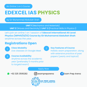 Let’s join an online 1 on 1 session of Edexcel International AS Physics Course by Sir Muhammad Abdullah Shah anytime across the year, preferably 5 months prior to your targeted exams.